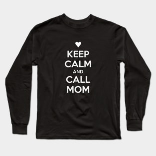 KEEP CALM AND CALL MOM Long Sleeve T-Shirt